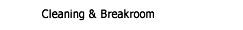Cleaning & Breakroom